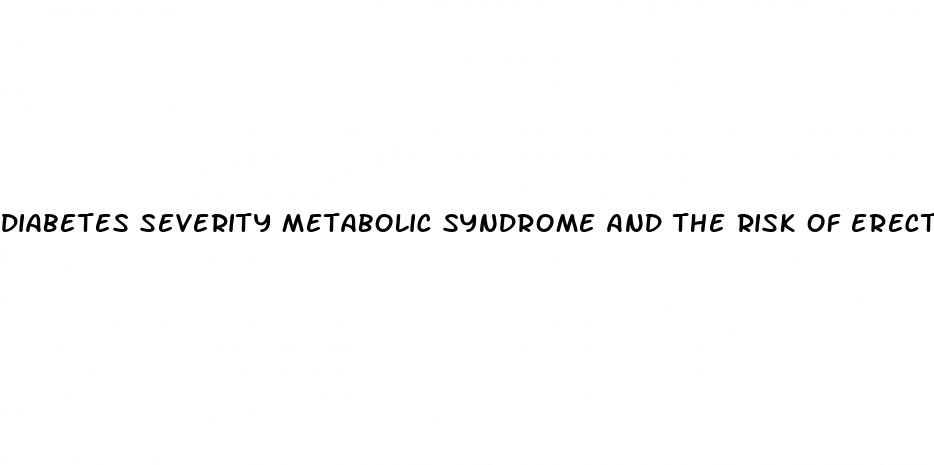 diabetes severity metabolic syndrome and the risk of erectile dysfunction