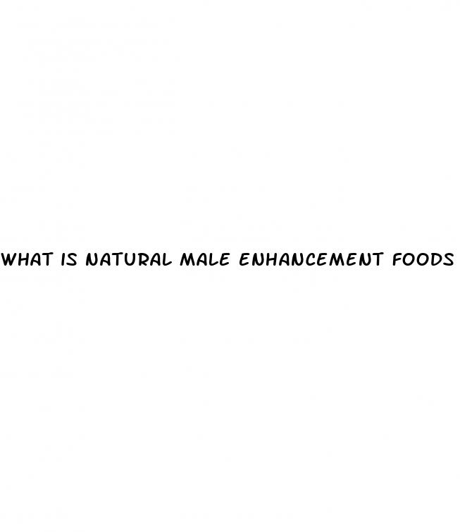 what is natural male enhancement foods