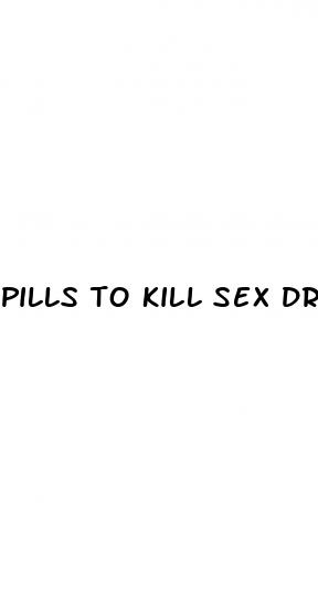 pills to kill sex drive