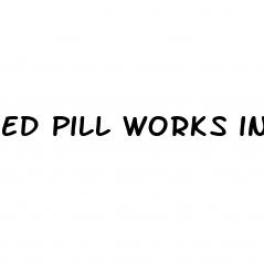 ed pill works in 5 minutes