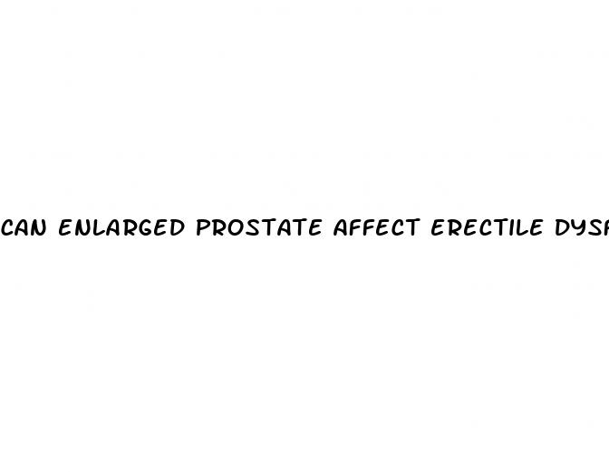 can enlarged prostate affect erectile dysfunction