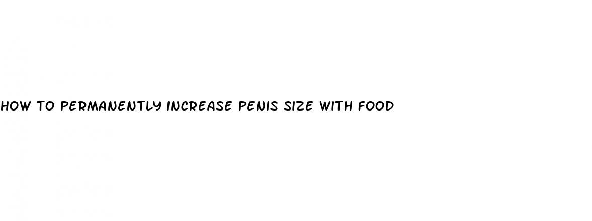 how to permanently increase penis size with food