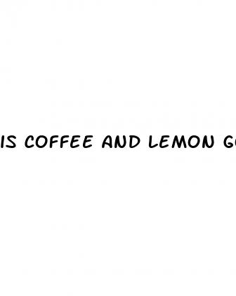 is coffee and lemon good for erectile dysfunction