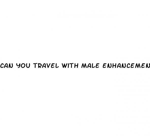 can you travel with male enhancement pills on a plane