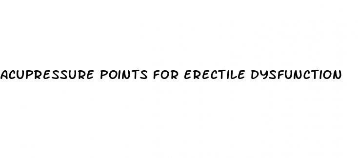 acupressure points for erectile dysfunction