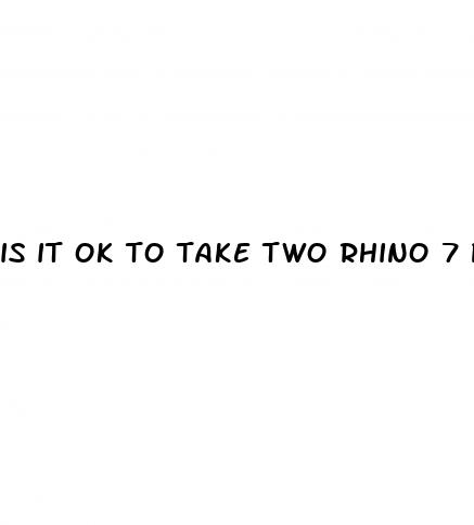 is it ok to take two rhino 7 pills