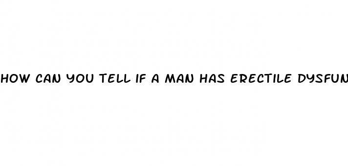 how can you tell if a man has erectile dysfunction