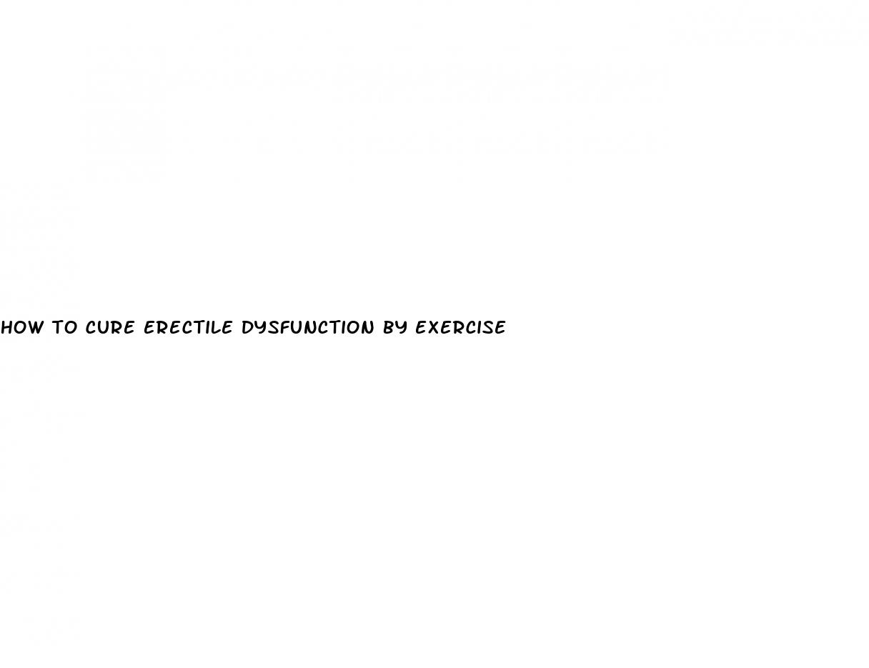 how to cure erectile dysfunction by exercise