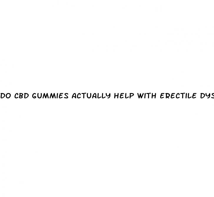 do cbd gummies actually help with erectile dysfunction