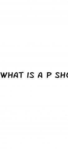 what is a p shot for erectile dysfunction