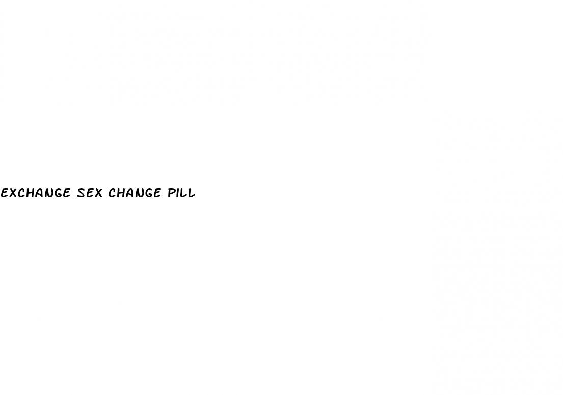 exchange sex change pill