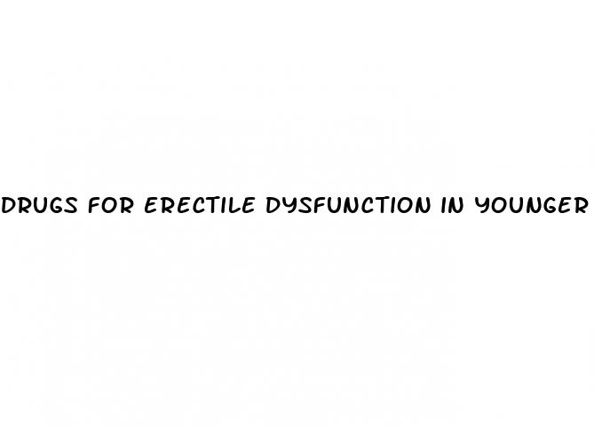 drugs for erectile dysfunction in younger patients