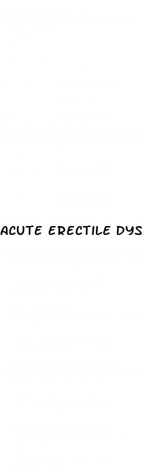 acute erectile dysfunction