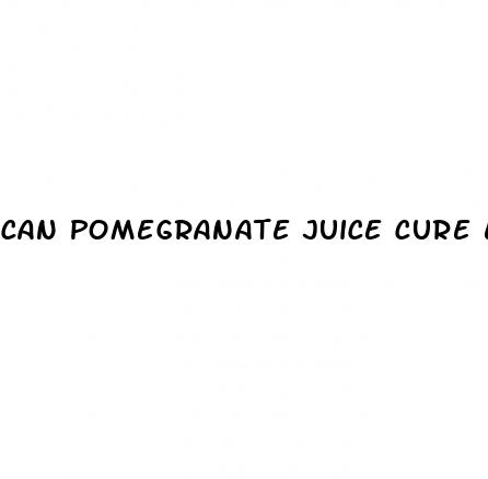 can pomegranate juice cure erectile dysfunction