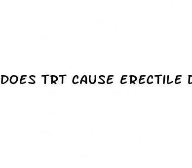 does trt cause erectile dysfunction