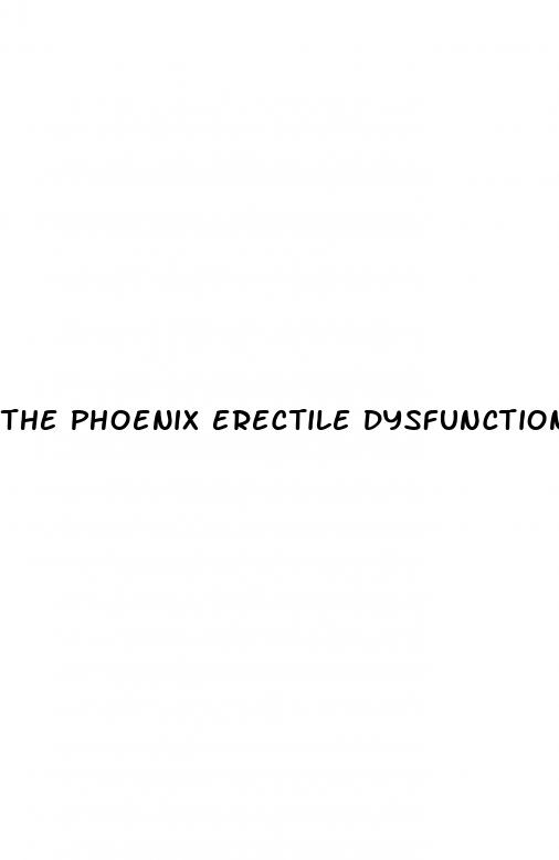 the phoenix erectile dysfunction reviews