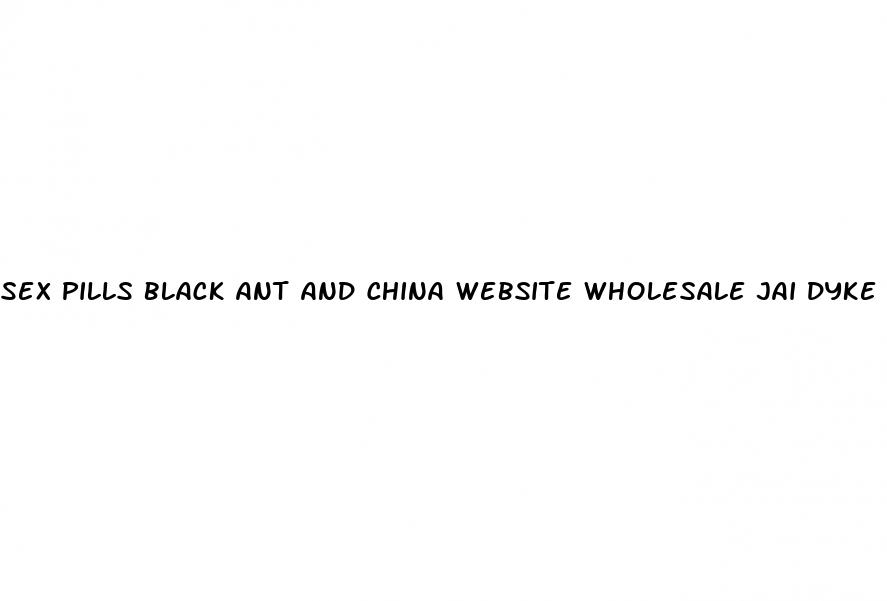 sex pills black ant and china website wholesale jai dyke