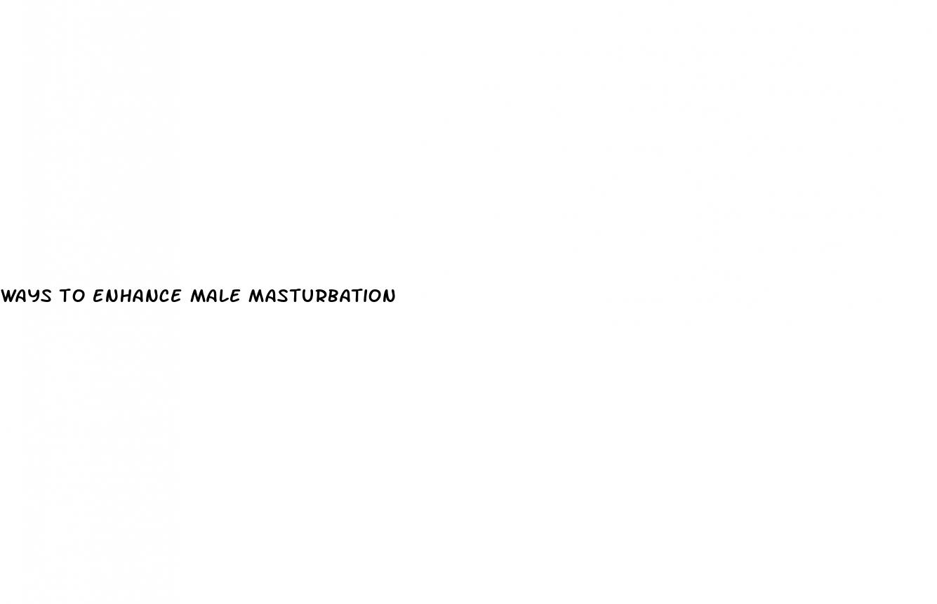 ways to enhance male masturbation