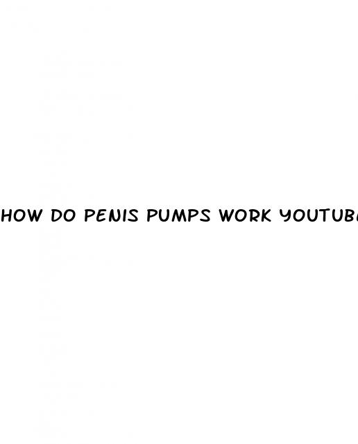 how do penis pumps work youtube