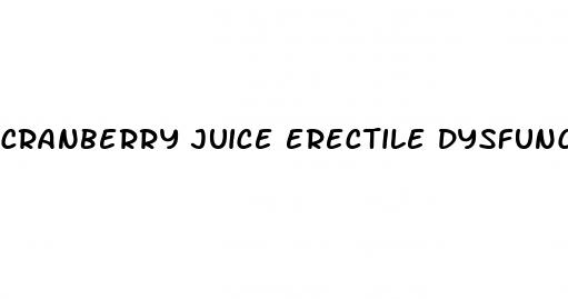 cranberry juice erectile dysfunction