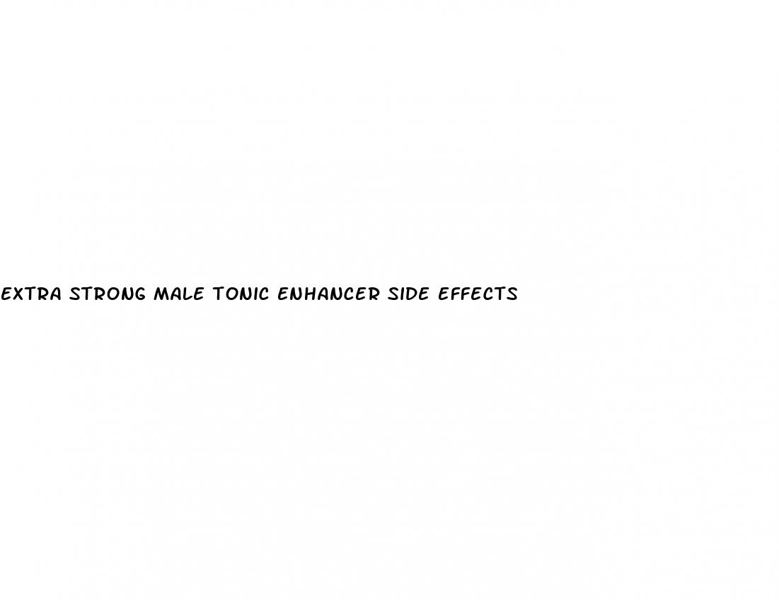 extra strong male tonic enhancer side effects