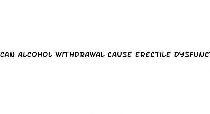 can alcohol withdrawal cause erectile dysfunction