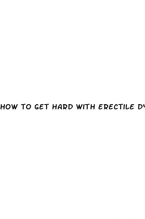 how to get hard with erectile dysfunction