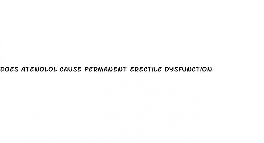 does atenolol cause permanent erectile dysfunction