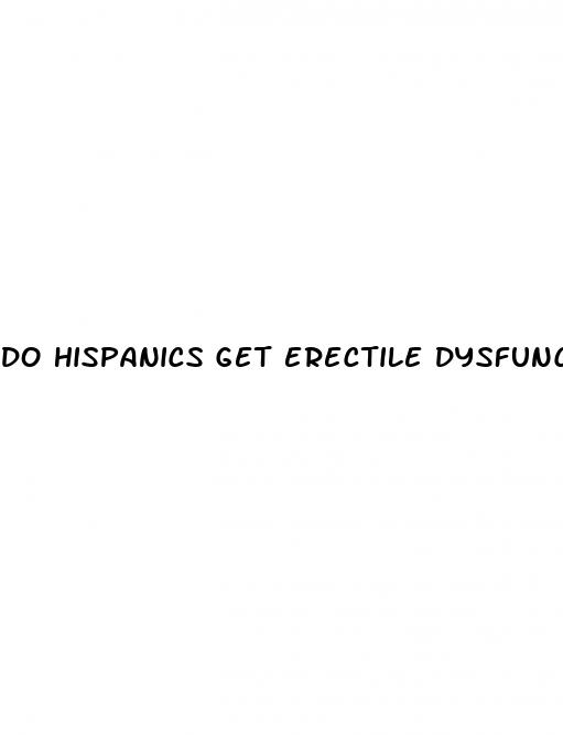 do hispanics get erectile dysfunction