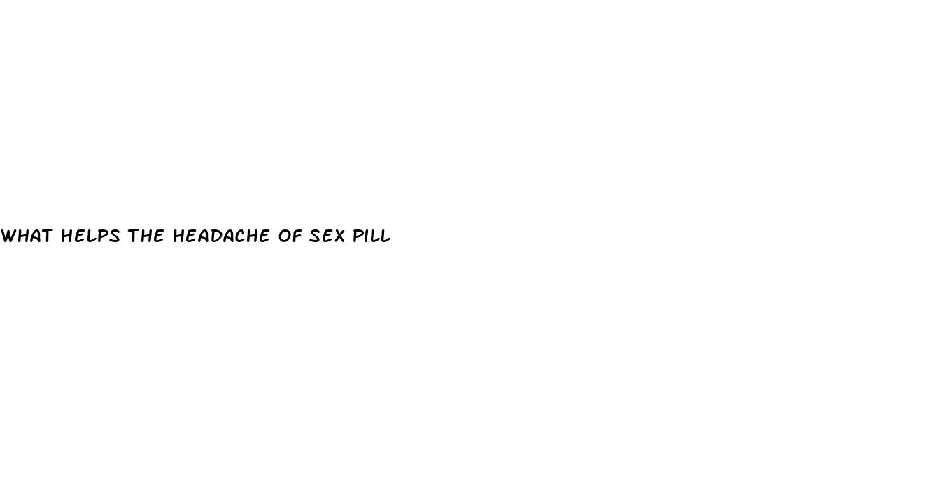 what helps the headache of sex pill