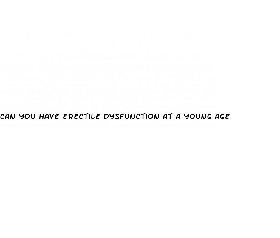 can you have erectile dysfunction at a young age