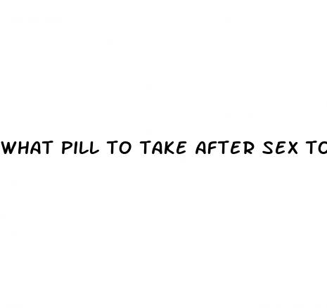 what pill to take after sex to prevent pregnancy