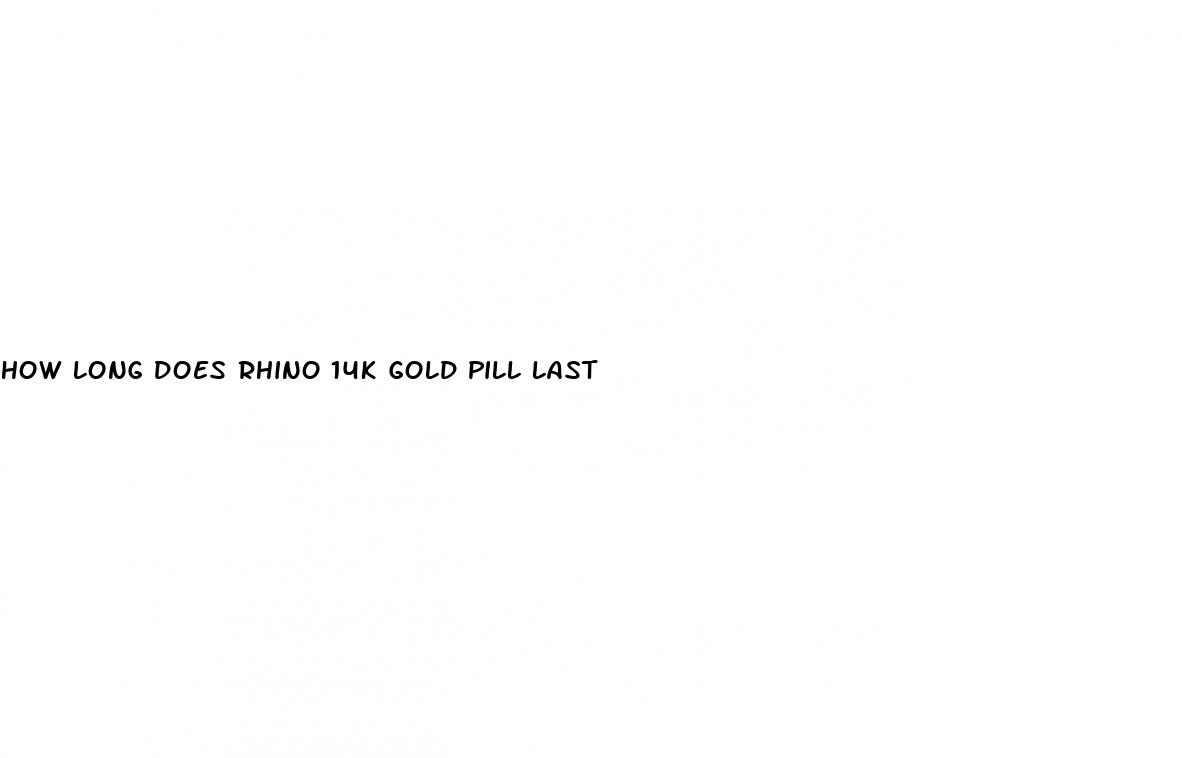 how long does rhino 14k gold pill last