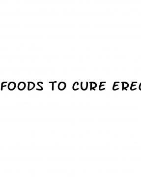 foods to cure erectile dysfunction