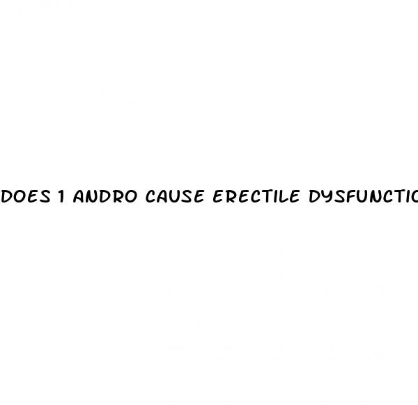 does 1 andro cause erectile dysfunction