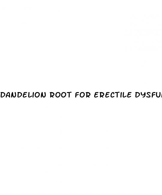 dandelion root for erectile dysfunction