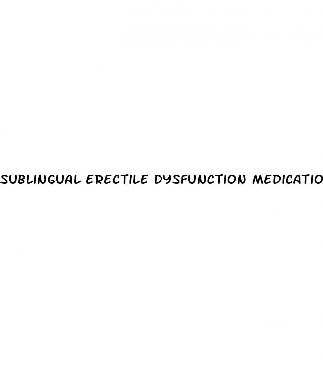 sublingual erectile dysfunction medication