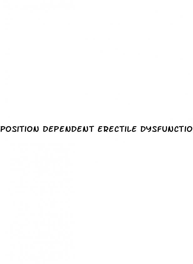 position dependent erectile dysfunction reddit