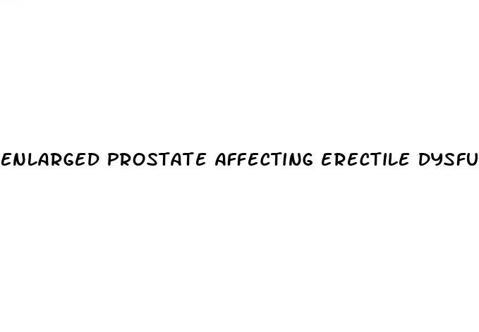 enlarged prostate affecting erectile dysfunction