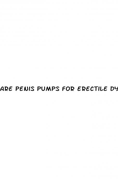 are penis pumps for erectile dysfunction