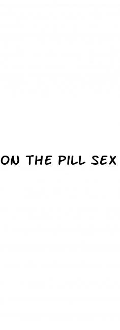 on the pill sex tube