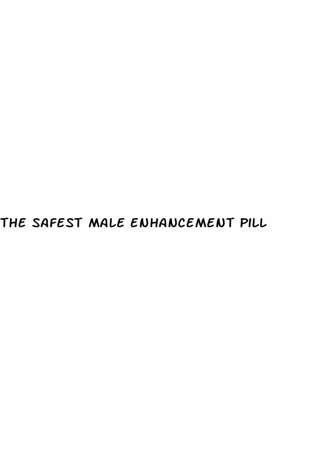 the safest male enhancement pill