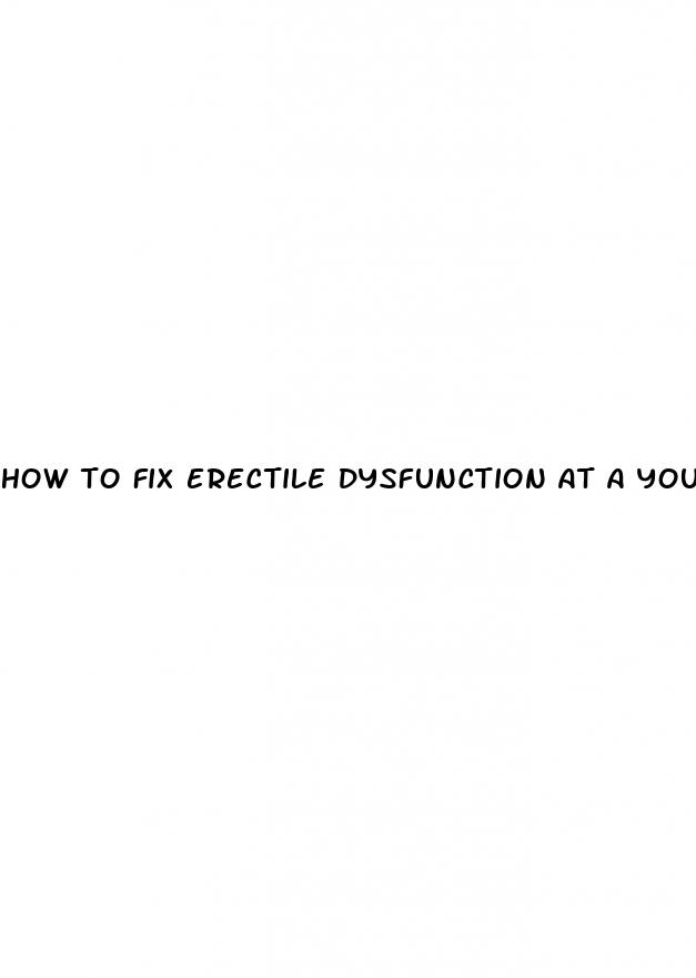 how to fix erectile dysfunction at a young age naturally