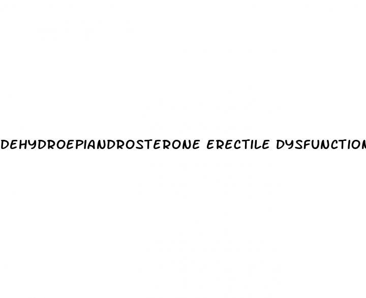 dehydroepiandrosterone erectile dysfunction