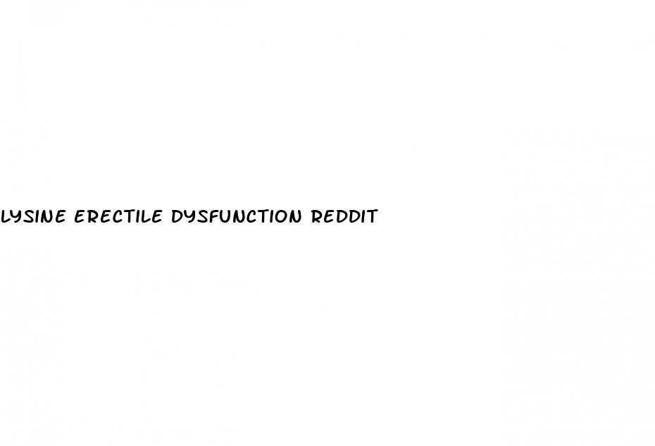 lysine erectile dysfunction reddit