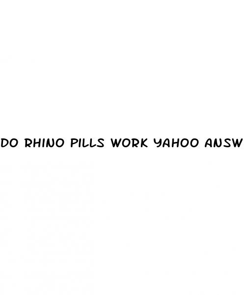 do rhino pills work yahoo answers