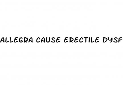 allegra cause erectile dysfunction