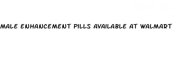 male enhancement pills available at walmart