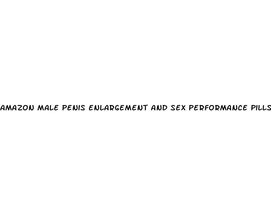 amazon male penis enlargement and sex performance pills