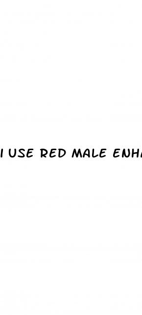 i use red male enhancement